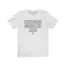 Load image into Gallery viewer, I Love Cats Coffee And Naps Tee
