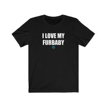 Load image into Gallery viewer, I Love My Furbaby Tee
