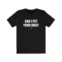 Load image into Gallery viewer, Can I Pet Your Dog Tee
