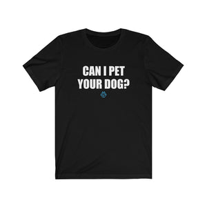 Can I Pet Your Dog Tee
