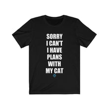 Load image into Gallery viewer, Sorry I Can&#39;t I Have Plans With My Cat Tee
