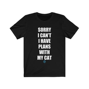 Sorry I Can't I Have Plans With My Cat Tee