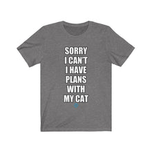 Load image into Gallery viewer, Sorry I Can&#39;t I Have Plans With My Cat Tee
