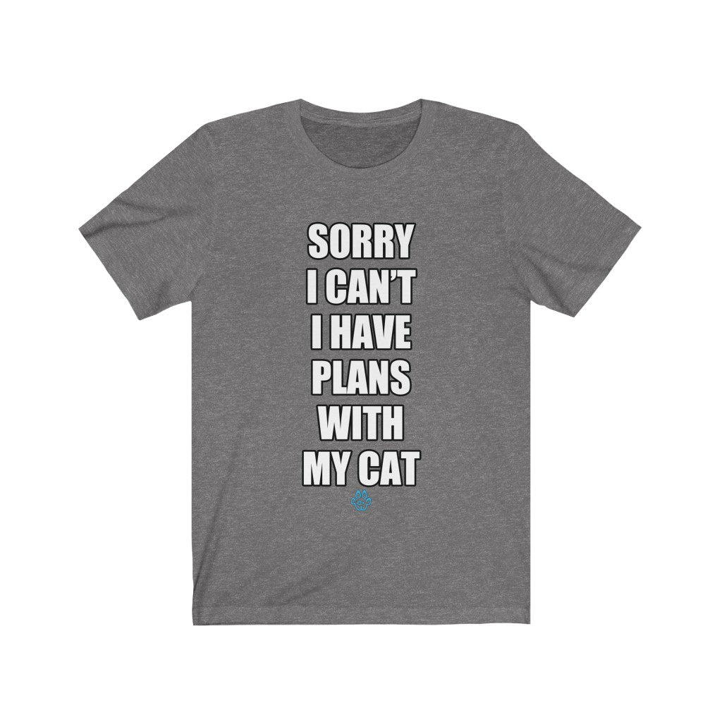Sorry I Can't I Have Plans With My Cat Tee