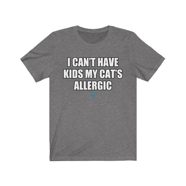 I Can't Have Kids My Cat's Allergic Tee