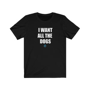 I Want All the Dogs Tee