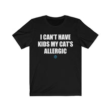 Load image into Gallery viewer, I Can&#39;t Have Kids My Cat&#39;s Allergic Tee
