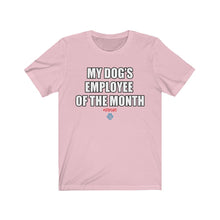 Load image into Gallery viewer, My Dog&#39;s Employee Of The Month Tee
