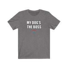 Load image into Gallery viewer, My Dog&#39;s The Boss Tee
