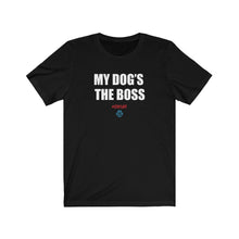 Load image into Gallery viewer, My Dog&#39;s The Boss Tee
