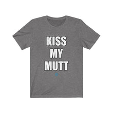 Load image into Gallery viewer, Kiss My Mutt Tee
