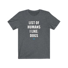 Load image into Gallery viewer, List Of Humans I Like: Dogs Tee
