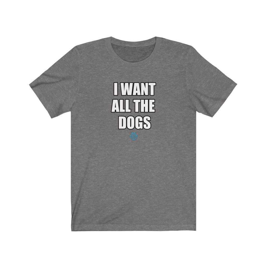 I Want All the Dogs Tee