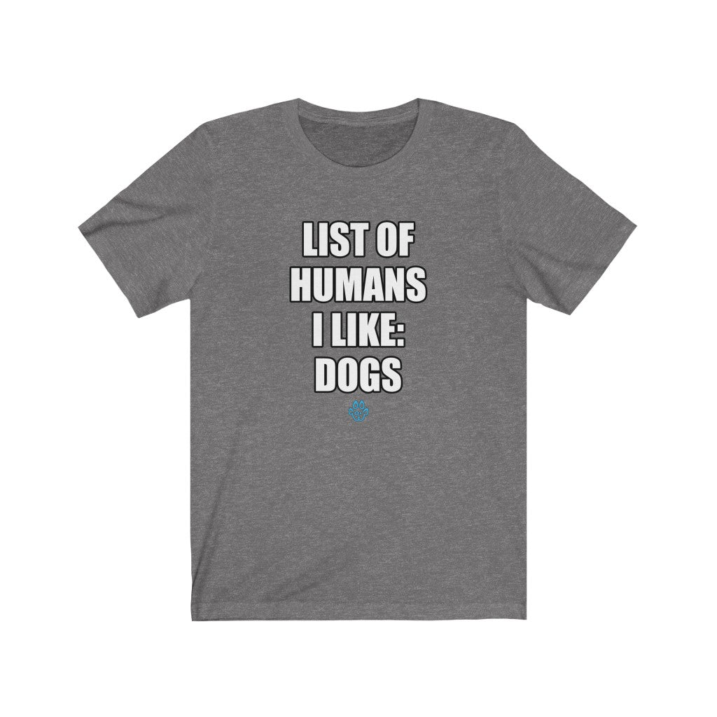 List Of Humans I Like: Dogs Tee