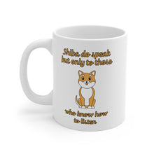 Load image into Gallery viewer, Shiba Do Speak But Only To Those Who Know How To Listen Mug
