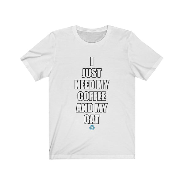 I Just Need My Coffee And My Cat Tee