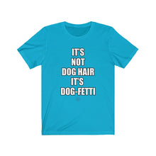 Load image into Gallery viewer, It&#39;s Not Dog Hair It&#39;s Dog-Fetti Tee
