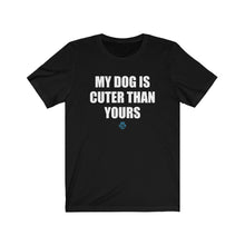 Load image into Gallery viewer, My Dog Is Cuter Than Yours Tee
