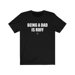 Being A Dad Is Ruff Tee