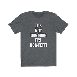 It's Not Dog Hair It's Dog-Fetti Tee