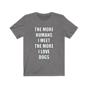 The More Humans I Meet The More I Love Dogs Tee