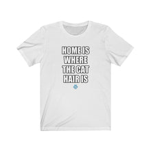 Load image into Gallery viewer, Home Is Where The Cat Hair Is Tee
