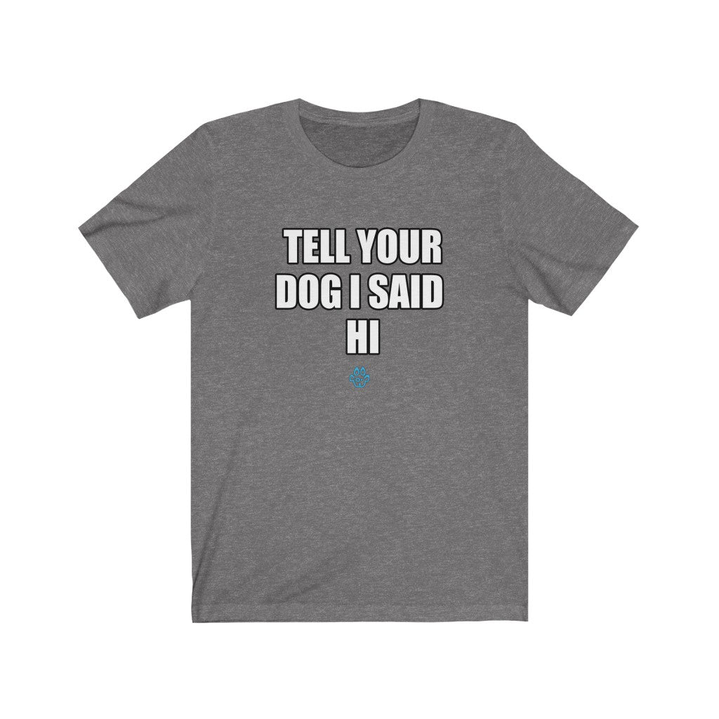 Tell Your Dog I Said Hi Tee