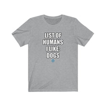 Load image into Gallery viewer, List Of Humans I Like: Dogs Tee
