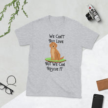 Load image into Gallery viewer, We Can&#39;t Buy Love But We Can Rescue It Unisex T-Shirt
