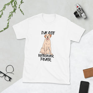 I've Got Retriever Fever Unisex T-Shirt