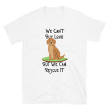 Load image into Gallery viewer, We Can&#39;t Buy Love But We Can Rescue It Unisex T-Shirt
